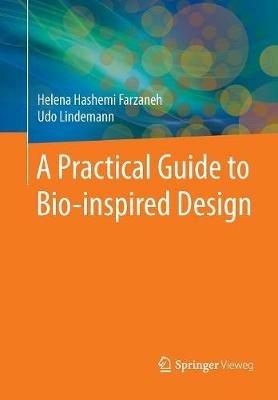 A Practical Guide to Bio-inspired Design - Helena Hashemi Farzaneh,Udo Lindemann - cover