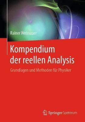 Kompendium der reellen Analysis: Grundlagen und Methoden für Physiker - Rainer Weissauer - cover