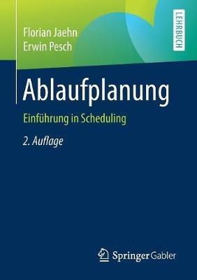 Ablaufplanung: Einführung in Scheduling - Florian Jaehn,Erwin Pesch - cover