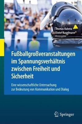 Fußballgroßveranstaltungen im Spannungsverhältnis zwischen Freiheit und Sicherheit: Eine wissenschaftliche Untersuchung zur Bedeutung von Kommunikation und Dialog - cover