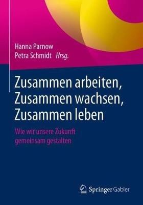 Zusammen arbeiten, Zusammen wachsen, Zusammen leben: Wie wir unsere Zukunft gemeinsam gestalten - cover