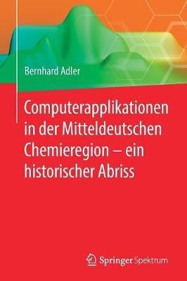 Computerapplikationen in der Mitteldeutschen Chemieregion – ein historischer Abriss - Bernhard Adler - cover