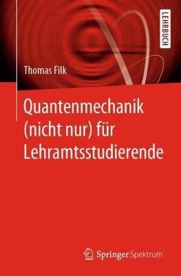 Quantenmechanik (nicht nur) für Lehramtsstudierende - Thomas Filk - cover