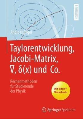 Taylorentwicklung, Jacobi-Matrix, ?, d(x) und Co.: Rechenmethoden für Studierende der Physik - Andreas Engel - cover