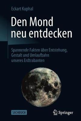 Den Mond neu entdecken: Spannende Fakten über Entstehung, Gestalt und Umlaufbahn unseres Erdtrabanten - Eckart Kuphal - cover