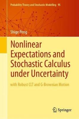 Nonlinear Expectations and Stochastic Calculus under Uncertainty: with Robust CLT and G-Brownian Motion - Shige Peng - cover