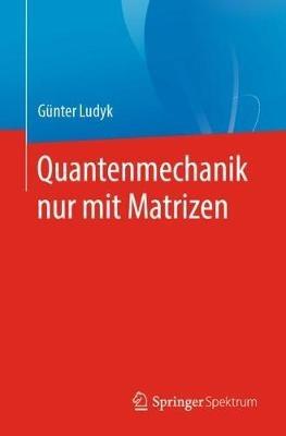 Quantenmechanik nur mit Matrizen - Günter Ludyk - cover