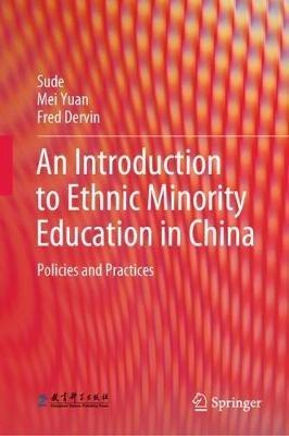 An Introduction to Ethnic Minority Education in China: Policies and Practices - Sude,Mei Yuan,Fred Dervin - cover