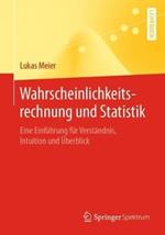 Wahrscheinlichkeitsrechnung und Statistik: Eine Einführung für Verständnis, Intuition und Überblick
