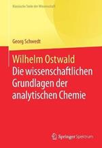 Wilhelm Ostwald: Die wissenschaftlichen Grundlagen der analytischen Chemie