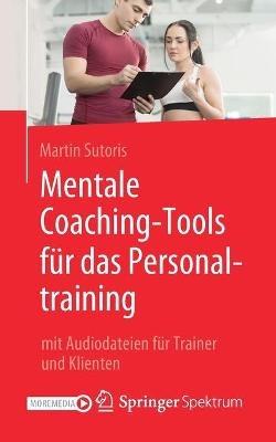 Mentale Coaching-Tools für das Personaltraining: mit Audiodateien für Trainer und Klienten - Martin Sutoris - cover