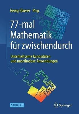 77-mal Mathematik für zwischendurch: Unterhaltsame Kuriositäten und unorthodoxe Anwendungen - cover