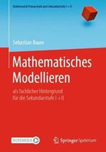 Mathematisches Modellieren: als fachlicher Hintergrund für die Sekundarstufe I +II