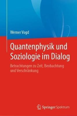 Quantenphysik und Soziologie im Dialog: Betrachtungen zu Zeit, Beobachtung und Verschränkung - Werner Vogd - cover