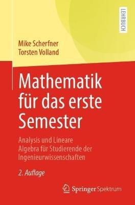 Mathematik für das erste Semester: Analysis und Lineare Algebra für Studierende der Ingenieurwissenschaften - Mike Scherfner,Torsten Volland - cover