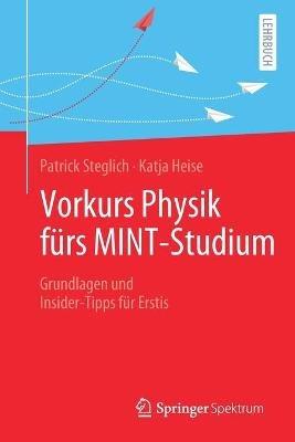 Vorkurs Physik fürs MINT-Studium: Grundlagen und Insider-Tipps für Erstis - Patrick Steglich,Katja Heise - cover