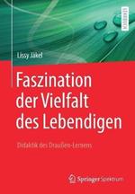 Faszination der Vielfalt des Lebendigen - Didaktik des Draußen-Lernens