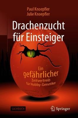 Drachenzucht für Einsteiger: Ein "gefährlicher" Zeitvertreib für Hobby-Genetiker - Paul Knoepfler,Julie Knoepfler - cover