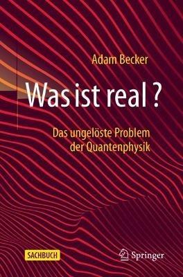 Was ist real?: Das ungelöste Problem der Quantenphysik - Adam Becker - cover