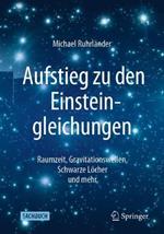 Aufstieg zu den Einsteingleichungen: Raumzeit, Gravitationswellen, Schwarze Löcher und mehr