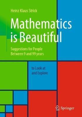 Mathematics is Beautiful: Suggestions for people between 9 and 99 years to look at and explore - Heinz Klaus Strick - cover