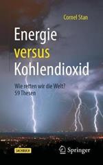 Energie versus Kohlendioxid: Wie retten wir die Welt? 59 Thesen