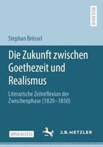 Die Zukunft zwischen Goethezeit und Realismus: Literarische Zeitreflexion der Zwischenphase (1820–1850)