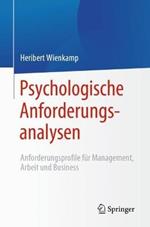 Psychologische Anforderungsanalysen: Anforderungsprofile für Management, Arbeit und Business