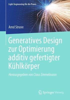 Generatives Design zur Optimierung additiv gefertigter Kühlkörper - Arnd Struve - cover