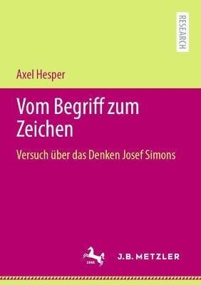 Vom Begriff zum Zeichen: Versuch über das Denken Josef Simons - Axel Hesper - cover