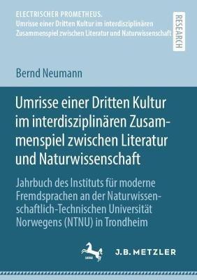 Umrisse einer Dritten Kultur im interdisziplinären Zusammenspiel zwischen Literatur und Naturwissenschaft: Jahrbuch des Instituts für moderne Fremdsprachen an der Naturwissenschaftlich-Technischen Universität Norwegens (NTNU) in Trondheim - Bernd Neumann - cover