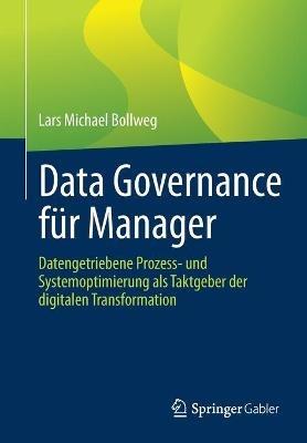 Data Governance für Manager: Datengetriebene Prozess- und Systemoptimierung als Taktgeber der digitalen Transformation - Lars Michael Bollweg - cover