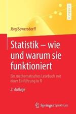 Statistik – wie und warum sie funktioniert: Ein mathematisches Lesebuch mit einer Einführung in R
