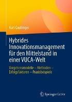 Hybrides Innovationsmanagement für den Mittelstand in einer VUCA-Welt: Vorgehensmodelle – Methoden – Erfolgsfaktoren – Praxisbeispiele