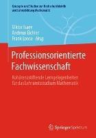 Professionsorientierte Fachwissenschaft: Kohärenzstiftende Lerngelegenheiten für das Lehramtsstudium Mathematik - cover