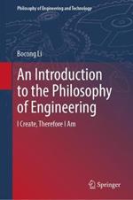 An Introduction to the Philosophy of Engineering: I Create, Therefore I Am
