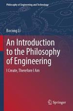 An Introduction to the Philosophy of Engineering: I Create, Therefore I Am