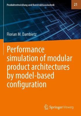 Performance simulation of modular product architectures by model-based configuration - Florian M. Dambietz - cover