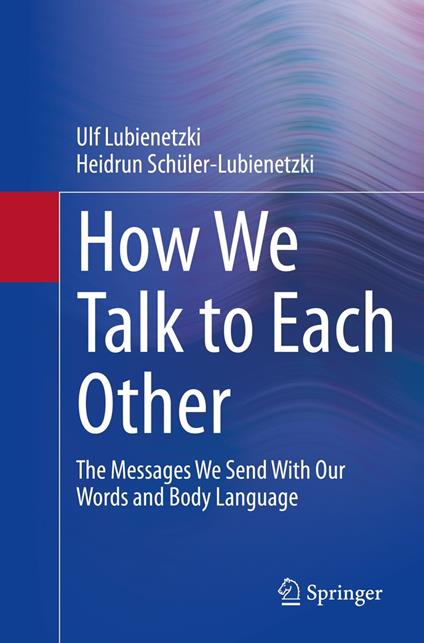 How We Talk to Each Other - The Messages We Send With Our Words and Body Language