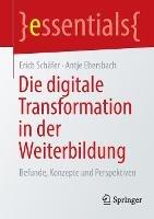 Die digitale Transformation in der Weiterbildung: Befunde, Konzepte und Perspektiven - Erich Schäfer,Antje Ebersbach - cover