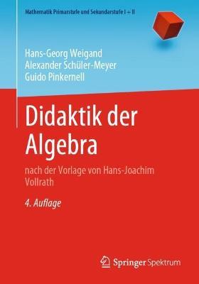 Didaktik der Algebra: nach der Vorlage von Hans-Joachim Vollrath - Hans-Georg Weigand,Alexander Schüler-Meyer,Guido Pinkernell - cover