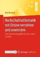 Hochschulmathematik mit Octave verstehen und anwenden: Eine Orientierungshilfe für die ersten Schritte - Jens Kunath - cover