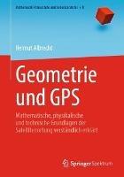 Geometrie und GPS: Mathematische, physikalische und technische Grundlagen der Satellitenortung verständlich erklärt