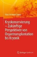 Kryokonservierung -  Zukünftige Perspektiven von Organtransplantation bis Kryonik