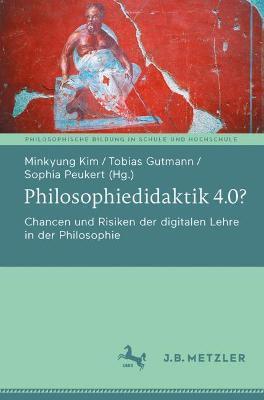 Philosophiedidaktik 4.0?: Chancen und Risiken der digitalen Lehre in der Philosophie - cover