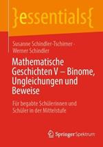 Mathematische Geschichten V – Binome, Ungleichungen und Beweise: Für begabte Schülerinnen und Schüler in der Mittelstufe