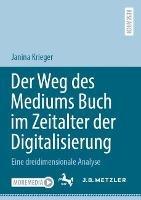 Der Weg des Mediums Buch im Zeitalter der Digitalisierung: Eine dreidimensionale Analyse - Janina Krieger - cover