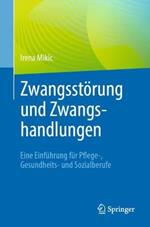 Zwangsstörung und Zwangshandlungen: Eine Einführung für Pflege-, Gesundheits- und Sozialberufe
