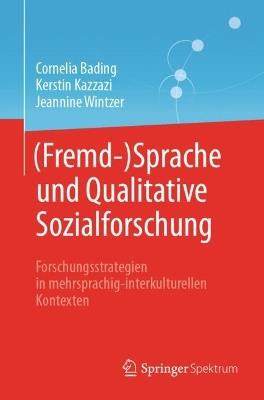 (Fremd-)Sprache und Qualitative Sozialforschung: Forschungsstrategien in mehrsprachig-interkulturellen Kontexten - Cornelia Bading,Kerstin Kazzazi,Jeannine Wintzer - cover