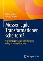Müssen agile Transformationen scheitern?: Validiertes Lernen als Merkmal einer erfolgreichen Agilisierung